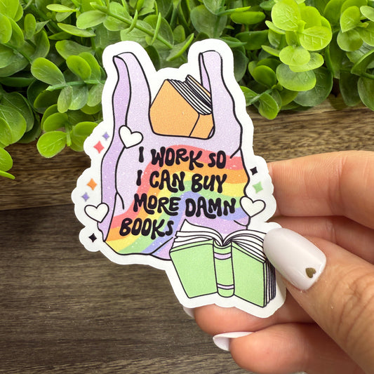 I Work so I can Buy More Damn Books White Vinyl Sticker 3"