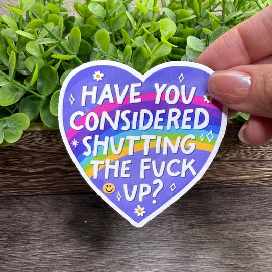 Have You Considered Shutting the F Up Sticker White Vinyl Sticker 3"