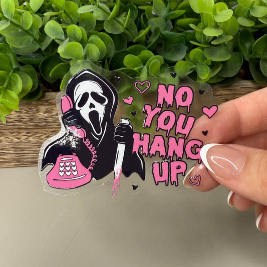 No You Hang Up Clear Vinyl Sticker 3"
