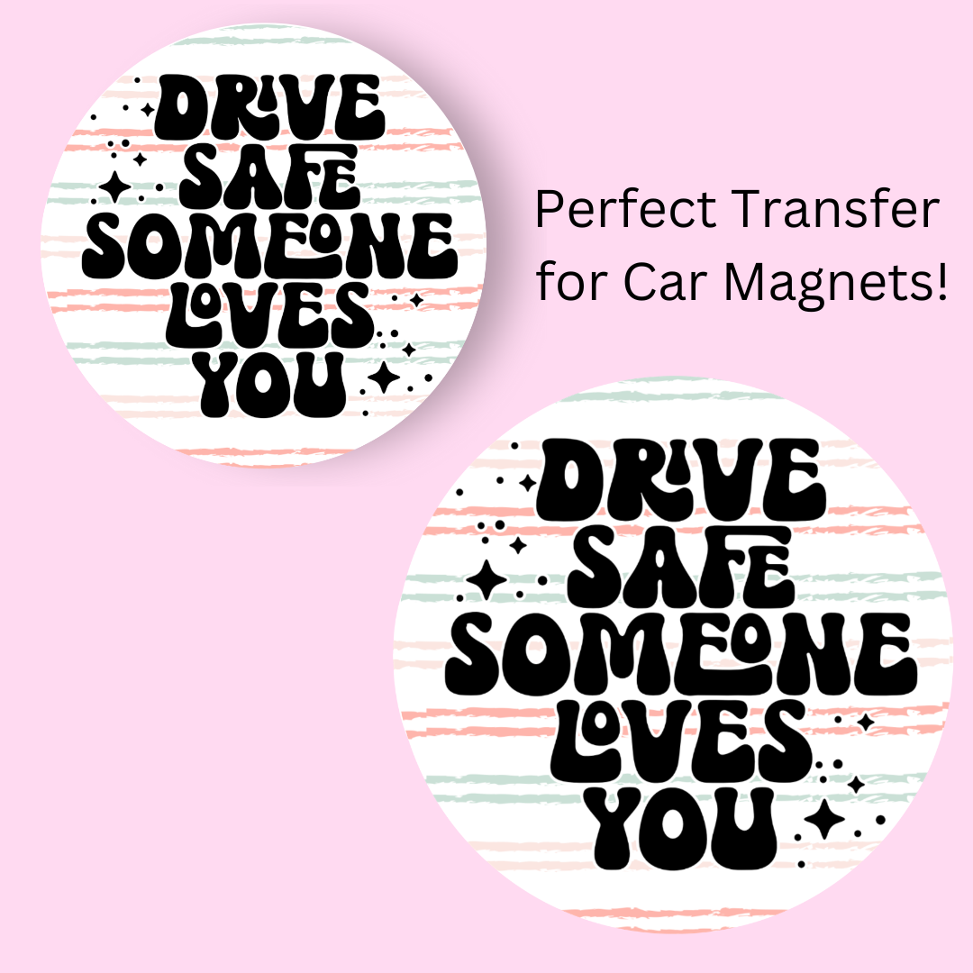 Drive Safe Someone Loves You Stars 4" UV DTF  (perfect for car magnets)