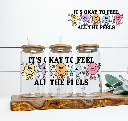 It Is Okay To Feel All The Feels 16oz UV DTF