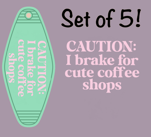 Caution I Brake For Cute Coffee Shops UV (MOTEL KEYCHAIN)