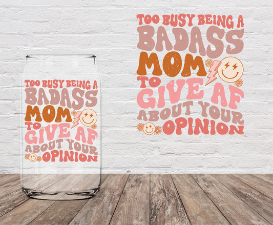 Too Busy Being a Bad Ass Mom 4" UV DTF